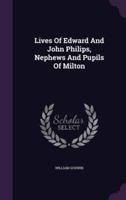 Lives Of Edward And John Philips, Nephews And Pupils Of Milton