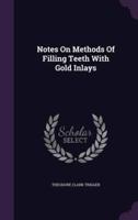 Notes On Methods Of Filling Teeth With Gold Inlays