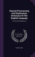 General Pronouncing And Explanatory Dictionary Of The English Language