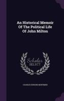 An Historical Memoir Of The Political Life Of John Milton