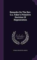 Remarks On The Rev. G.s. Faber's Primitive Doctrine Of Regeneration