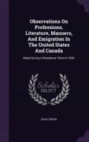 Observations On Professions, Literature, Manners, And Emigration In The United States And Canada