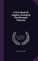 A First Book Of Algebra, Including The Binomial Theorem