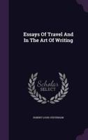 Essays Of Travel And In The Art Of Writing