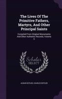The Lives Of The Primitive Fathers, Martyrs, And Other Principal Saints