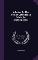 A Letter To The Roman Catholics Of Dublin [On Emancipation]
