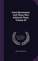 Great Movements, And Those Who Achieved Them, Volume 20