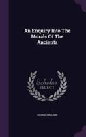 An Enquiry Into The Morals Of The Ancients