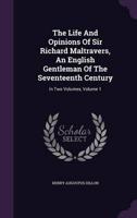 The Life And Opinions Of Sir Richard Maltravers, An English Gentleman Of The Seventeenth Century