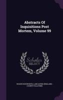 Abstracts Of Inquisitions Post Mortem, Volume 99