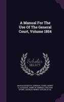 A Manual For The Use Of The General Court, Volume 1854