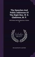 The Speeches And Public Addresses Of The Right Hon. W. E. Gladstone, M. P.