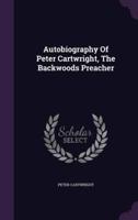 Autobiography Of Peter Cartwright, The Backwoods Preacher