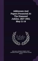 Addresses And Papers Presented At The Diamond Jubilee, 1827-1902, May 11-14