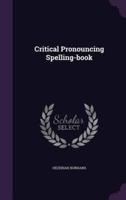 Critical Pronouncing Spelling-Book