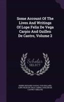 Some Account Of The Lives And Writings Of Lope Felix De Vega Carpio And Guillen De Castro, Volume 2
