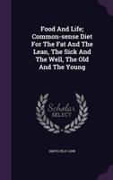 Food And Life; Common-Sense Diet For The Fat And The Lean, The Sick And The Well, The Old And The Young