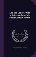 Life and Letters. With a Selection From His Miscellaneous Poems