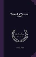 Wanted, a Tortoise-Shell