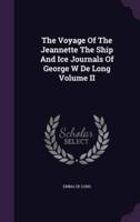The Voyage Of The Jeannette The Ship And Ice Journals Of George W De Long Volume II