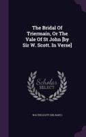The Bridal Of Triermain, Or The Vale Of St John [By Sir W. Scott. In Verse]