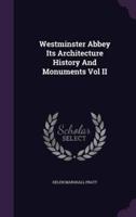 Westminster Abbey Its Architecture History And Monuments Vol II