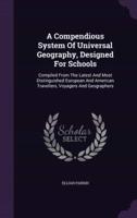 A Compendious System Of Universal Geography, Designed For Schools