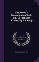 The Rector's Memorandum Book [Ed., Or Probably Written, By F.e. King]