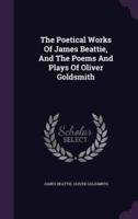 The Poetical Works Of James Beattie, And The Poems And Plays Of Oliver Goldsmith