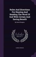 Rules And Directions For Hearing And Reading The Word Of God With Certain And Saving Benefit