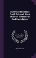 The Stock Exchange Fouth EditionA Short Study Of Investment And Speculation