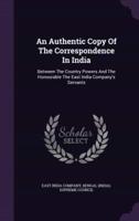 An Authentic Copy Of The Correspondence In India