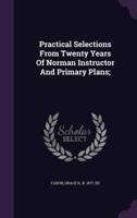 Practical Selections From Twenty Years Of Norman Instructor And Primary Plans;