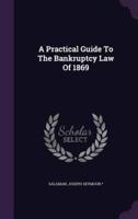 A Practical Guide To The Bankruptcy Law Of 1869