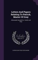Letters And Papers Relating To Patrick, Master Of Gray