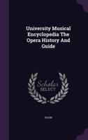 University Musical Encyclopedia The Opera History And Guide