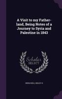 A Visit to My Father-Land, Being Notes of a Journey to Syria and Palestine in 1843