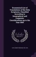 Ecumenical List of Translations of the Holy Scriptures, Classified According to Geographical and Linguistic Considerations Up to the Year 1900