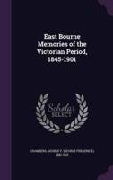 East Bourne Memories of the Victorian Period, 1845-1901