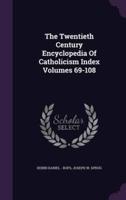 The Twentieth Century Encyclopedia Of Catholicism Index Volumes 69-108