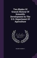 Two Blades Of GrassA History Of Scientific Development In The U.S. Department Of Agriculture