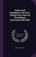 Vision And Fulfillment The First Twenty Five Years Of The Hebrew University 1925 1950