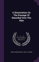 A Dissertation On The Passage Of Hannibal Over The Alps