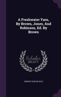 A Freshwater Yarn, By Brown, Jones, And Robinson, Ed. By Brown