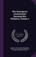 War Emergency Construction (Housing War Workers), Volume 1