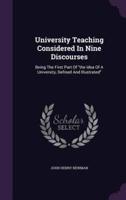 University Teaching Considered In Nine Discourses