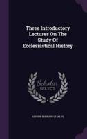 Three Introductory Lectures On The Study Of Ecclesiastical History