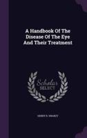 A Handbook Of The Disease Of The Eye And Their Treatment