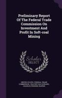 Preliminary Report Of The Federal Trade Commission On Investment And Profit In Soft-Coal Mining