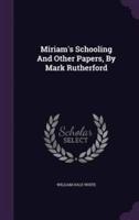 Miriam's Schooling And Other Papers, By Mark Rutherford
